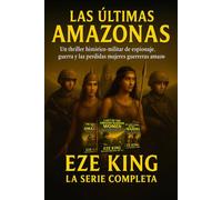 Las últimas amazonas: Un thriller militar histórico sobre espionaje, guerra y las guerreras amazonas perdidas (The Last Amazons)