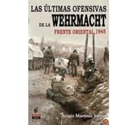 LAS ÚLTIMAS OFENSIVAS DE LA WEHRMACHT: Frente Oriental 1945: 9 (Salamina Series)