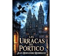 Las urracas del Pórtico: Un thriller literario ambientado en Santiago de Compostela. Misterio, secretos del Obradoiro y un cuaderno al que le faltan doce páginas. (El Camino Negro)