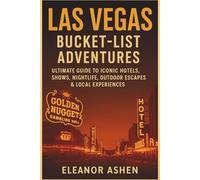 Las Vegas Bucket-List Adventures: Ultimate Guide to Iconic Hotels, Shows, Nightlife, Outdoor Escapes & Local Experiences