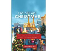 Las Vegas Christmas Travel Guide 2025: Festive Lights, Winter Shows, and Seasonal Attractions in the Entertainment Capital