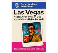Las Vegas: Glitzer, Größenwahn und der schönste Kater der Welt. Der erfundene Reiseführer