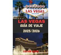 LAS VEGAS GUÍA DE VIAJE 2025/2026: Dónde alojarse, qué hacer y cómo vivir lo mejor de Sin City como un local