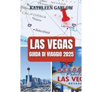 LAS VEGAS GUIDA DI VIAGGIO 2025: Dove la notte non finisce mai e l'avventura ti aspetta tra sfarzo, glamour e intrattenimento senza fine