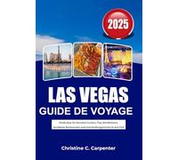 Las Vegas Guide de voyage 2025: À la découverte des casinos du Nevada, des principales attractions, des restaurants célèbres et des quartiers de divertissement aux États-Unis