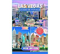 LAS VEGAS GUIDE DE VOYAGE 2025: Plongez au cœur de Vegas avec des conseils d'initiés, des secrets locaux exclusifs et des attractions incontournables qui donnent vie à la ville