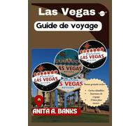 Las Vegas Guide de voyage: Divertissement ultime, aventures en plein air et excursions d'une journée passionnantes avec cartes conseils d'initiés pour les nouveaux visiteurs