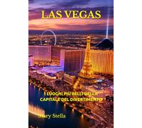 LAS VEGAS: I LUOGHI PIÙ BELLI DELLA CAPITALE DEL DIVERTIMENTO
