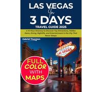 Las Vegas in 3 Days (Travel Guide 2025): A 72-Hour Itinerary to Discover Top Attractions, Hidden Gems, Dining, Nightlife, and Entertainment in the City That Never Sleeps