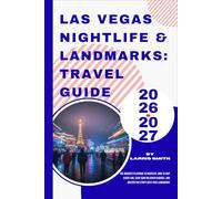 Las Vegas Nightlife & Landmarks: Travel Guide 2026-2027: The Insider's Playbook to Nightlife: How to Skip Every Line, Save $500 on Cover Charges, and ... Smith’s Cruise & Travel Companion Series)