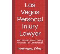 Las Vegas Personal Injury Lawyer: The Ultimate Guide to Finding Justice and Fair Compensation