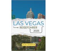 LAS VEGAS REISEFÜHRER 2025: Ihr Reiseführer zum Erleben berühmter Wahrzeichen, verborgener Schätze und unvergesslicher Abenteuer