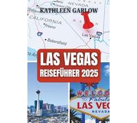 LAS VEGAS REISEFÜHRER 2025: Wo die Nacht niemals endet und Abenteuer mit Glanz, Glamour und endloser Unterhaltung auf Sie warten