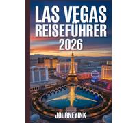 Las Vegas Reiseführer 2026: Ein Experten-Reiseführer für das Beste von Las Vegas - Ihr ultimativer Reiseführer 2026 für Hotels, Restaurants, Attraktionen und lokale Erlebnisse.