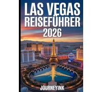 Las Vegas Reiseführer 2026: Ein Experten-Reiseführer für das Beste von Las Vegas - Ihr ultimativer Reiseführer 2026 für Hotels, Restaurants, Attraktionen und lokale Erlebnisse.