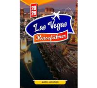LAS VEGAS REISEFÜHRER 2026: Entdecken Sie die besten Attraktionen, das pulsierende Nachtleben und die verborgenen Schätze von Las Vegas im Jahr 2026