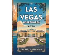 LAS VEGAS REISEFÜHRER 2026: Entdecken Sie die Unterhaltungshauptstadt und darüber hinaus