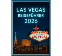 Las Vegas Reiseführer 2026: Vollständiger Reiseführer für Besucher: Hotels, Nachtleben, Shopping und vieles mehr