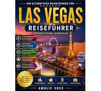 LAS VEGAS REISEFÜHRER: Entdecke das Beste von Las Vegas mit einfachen Tipps, Top-Sehenswürdigkeiten und lokalen Geheimtipps