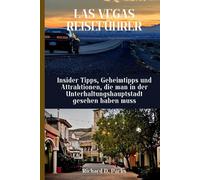 LAS VEGAS REISEFÜHRER: Insider Tipps, Geheimtipps und Attraktionen, die man in der Unterhaltungshauptstadt gesehen haben muss