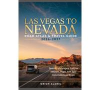 LAS VEGAS TO NEVADA ROAD ATLAS & TRAVEL GUIDE 2026-2027: Desert Landscapes, Canyon Detours, Maps, And Epic Entertainment Stops
