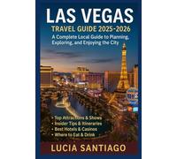 Las Vegas Travel Guide 2025-2026: A Complete Local Guide to Planning, Exploring, and Enjoying the City
