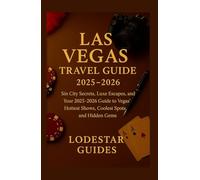 LAS VEGAS TRAVEL GUIDE 2025-2026: Sin City Secrets, Luxe Escapes, and Your 2025-2026 Guide to Vegas' Hottest Shows, Coolest Spots, and Hidden Gems (Lodestar Travel Guides (English Edition))