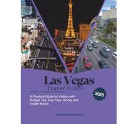 Las Vegas Travel Guide 2025: A Practical Guide for Visitors with Budget Tips, Day Trips, Dining, and Insider Hacks