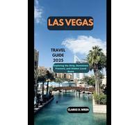 LAS VEGAS TRAVEL GUIDE 2025: Exploring the Strip, Downtown Fremont, and Hidden Local Gems (Journey 2025: Travel Smart, Explore More)