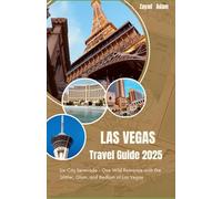 Las Vegas Travel Guide 2025: Sin City Serenade - One Wild Romance with the Glitter, Glam, and Bedlam of Las Vegas 2025