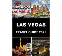 LAS VEGAS TRAVEL GUIDE 2025: The Complete 2025 Travel Companion for First-Timers and Frequent Visitors