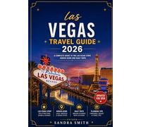 Las vegas travel guide 2026: A complete guide to the las vegas strip,hidden gems and daily trips
