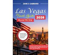 Las Vegas Travel Guide 2026: Beyond the Strip: Local Eats, Red Rock Canyon Day Trips, Show Planning, Hidden Neighborhood Gems and Smart Trip Planning Tips (fun Travel Guide Series)
