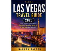 LAS VEGAS TRAVEL GUIDE 2026: Complete Trip Planner for Budget, Luxury, Food, Nightlife, Attractions and Day Trips (Epic Journeys: The Ultimate Travel Guide to Unforgettable Destinations.)
