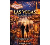 Las Vegas Travel Guide 2026: Discover the Magic, Love, and Excitement of the City of Lights