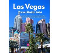 Las Vegas Travel Guide 2026: Everything You Need to Know with Detailed Itinerary, Trip Planning, Budgeting and Insider Tips for All Kinds of Travelers