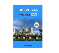 LAS VEGAS TRAVEL GUIDE 2026: Explore Iconic Attractions, Top Stays, Nightlife, Dining, Scenic Drives, and Expert Itineraries for an Unforgettable Nevada Adventure