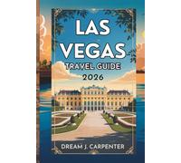 LAS VEGAS TRAVEL GUIDE 2026: Explore the Entertainment Capital and Beyond