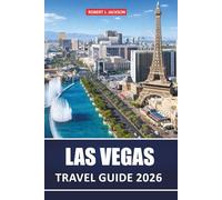Las vegas Travel guide 2026: Exploring Top Attractions, Nightlife, Local Cuisine, History, Museums, Outdoor Activities, Hiking Trails, Detailed ... Trips to the Grand Canyon and Red Rock Canyon