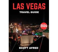 LAS VEGAS TRAVEL GUIDE 2026 (full color guide): Vegas Uncovered: Iconic Casinos, World-Class Shows, Luxury Resorts & Hidden Gems