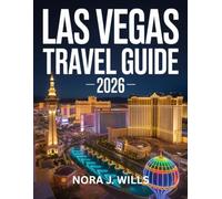 Las Vegas Travel Guide 2026: Itineraries, Insider Tips, Maps, and Hidden Gems for Every Traveler