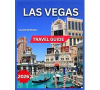 Las Vegas Travel Guide 2026: Outdoor Adventures Near The City, Festivals, Events & Seasonal Highlights, Top Attractions & Landmarks, Itineraries, ... Hotels, Day Trips. (Enjoyable Vacation)