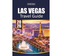 LAS VEGAS TRAVEL GUIDE 2026: Strip Highlights, Hidden Spots, Food Finds, Shopping, Nightlife, and Easy Desert Escapes