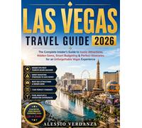 LAS VEGAS TRAVEL GUIDE 2026: The Complete Insider’s Guide to Iconic Attractions, Hidden Gems, Smart Budgeting & Perfect Itineraries for an Unforgettable Vegas Experience