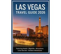 Las Vegas Travel Guide 2026: The Ultimate Insider’s Guide to the City of Lights, Luxury & Limitless Adventure