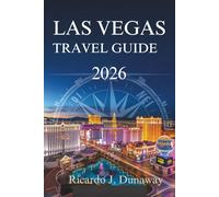 LAS VEGAS TRAVEL GUIDE 2026: Uncover the Excitement and Entertainment of America's Desert Oasis