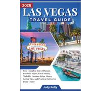Las Vegas Travel Guide 2026: Your Complete Travel Planner, Essential Sights, Local Dining, Nightlife, Outdoor Trips, Money Saving Tips, and Practical Advice for Every Visitor