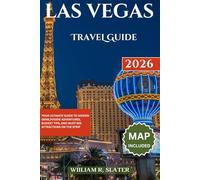 LAS VEGAS TRAVEL GUIDE 2026: Your Ultimate Guide To Hidden Gems, Foodie Adventures, Budget Tips, And Must-See Attractions On The Strip