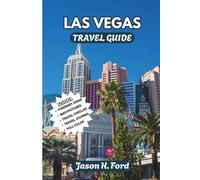 Las Vegas Travel Guide: (Full Color) Explore the Heart of Nevada’s Entertainment Capital: A Complete Traveler’s Guide with Insider Tips, Local Secrets, Colorful Maps, and Unforgettable Experiences