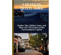 LAS VEGAS TRAVEL GUIDE: Insider Tips, Hidden Gems, and Must-See Attractions in the Entertainment Capital
